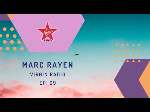 MARC RAYEN @ VIRGIN RADIO - EP. 9