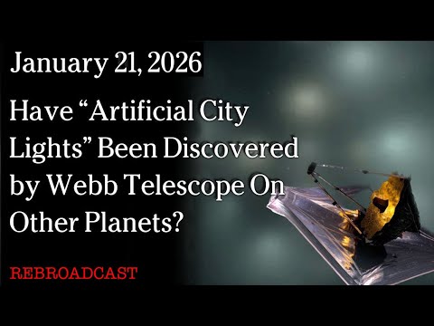 Jan. 21, 2026 -  Have “Artificial City Lights” Been Discovered by Webb Telescope On Other Planets?