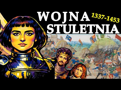 WOJNA STULETNIA 1337-1453. Wszystko, co musisz wiedzieć.
