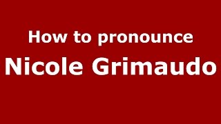How to pronounce Nicole Grimaudo