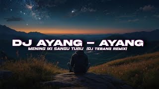 Download lagu DJ AYANG-AYANG REMIX VIRAL (DJ TEBANG REMIX) mp3 Download lagu DJ AYANG-AYANG REMIX VIRAL (DJ TEBANG REMIX) mp3