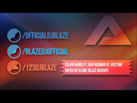 ✖ Calvin Harris ft. John Newman vs. Vicetone - United We Blame (Blaze Mashup) ✚