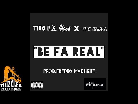 Skar x Tito B x The Jacka - Be Fa Real (Prod. Freddy Machete) [Thizzler.com]