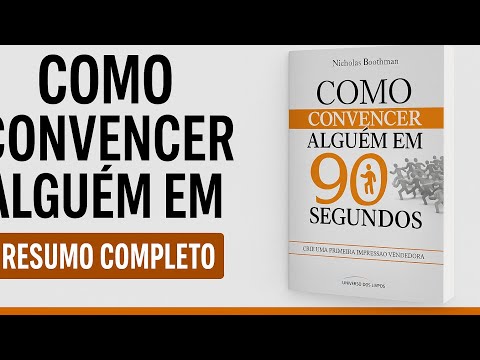 Como Convencer Qualquer Pessoa em 90 Segundos | Resumo Completo do Livro de Nicholas Boothman