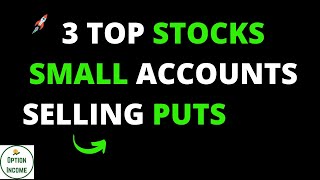3 Top Stocks - Small Accounts - Selling Puts