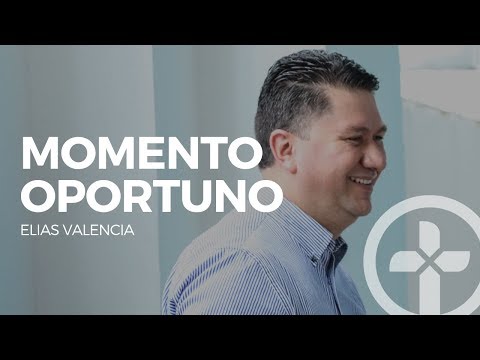 Momento Oportuno | Predicación Cristiana | Elías Valencia