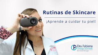 Rutinas de Skincare ¡Aprende a cuidar tu piel! | Dra Fabiana Ortega Schmidt