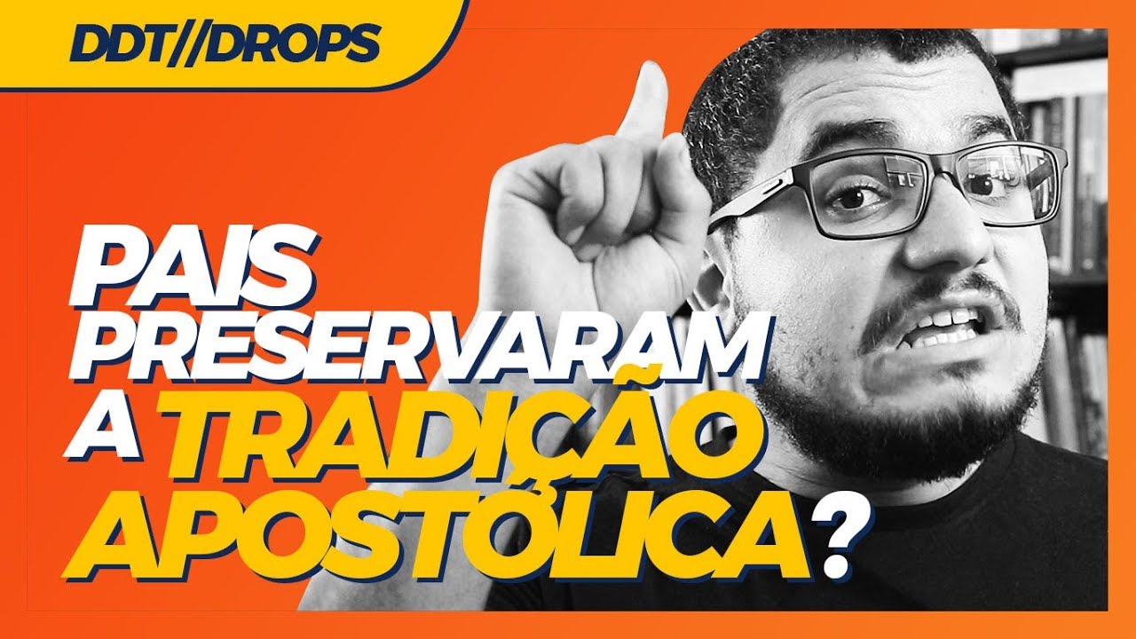 OS PAIS DA IGREJA PRESERVARAM A TRADIÇÃO APOSTÓLICA?