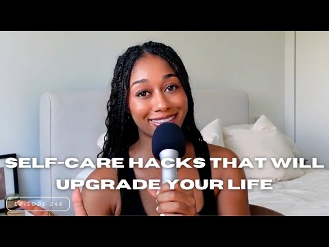 Episode 246: Unexpected Self-Care Hacks That Will Upgrade Your Life