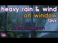 Black Screen Heavy Rain And Wind On Window No Thunder Rain Ambience Rain Sounds For Sleeping