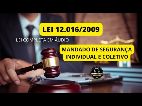 MANDADO DE SEGURANÇA INDIVIDUAL E COLETIVO - LEI 12.016/2009 - LEI COMPLETA EM ÁUDIO