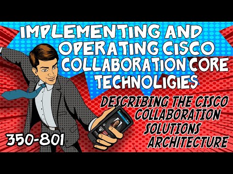 CLCOR Module 1 - Describing the Cisco Collaboration Solutions Architecture