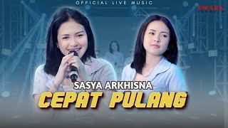 Download lagu Sasya Arkhisna - Cepat Pulang ( Live Music) mp3