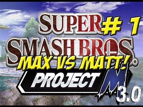 Matt Vs. Max! Super Smash Bros. Project M Part 1