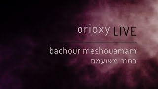 Orioxy - Bachour Meshouamam בחור משועמם