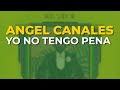 Angel Canales - Yo No Tengo Pena (Audio Oficial)