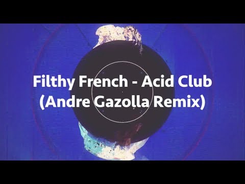 Filthy French - Acid Club (Andre Gazolla Remix)