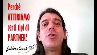 Perché ATTIRIAMO certi tipi di PARTNERS?