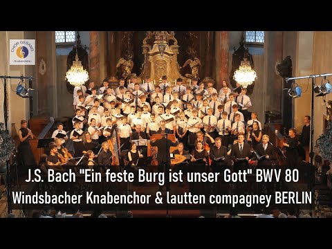 J.S. Bach "Ein feste Burg ist unser Gott" BWV 80 | Windsbacher Knabenchor & lautten compagney BERLIN