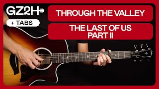 Through The Valley Guitar Tutorial The Last Of Us Part II Guitar Lesson |Chords + Fingerpicking|