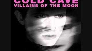 Cold Cave   Villians of The Moon