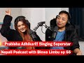 Prabisha Adhikari!! Singing Superstar!! Nepali Podcast with Biswa Limbu ep 59