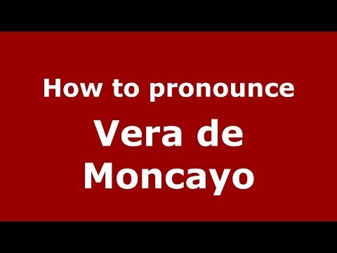 How to pronounce Vera de Moncayo (Spanish/Spain) - PronounceNames.com
