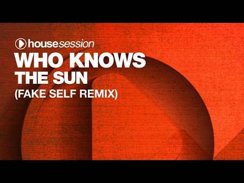 Who Knows - The Sun (Fake Self Remix)