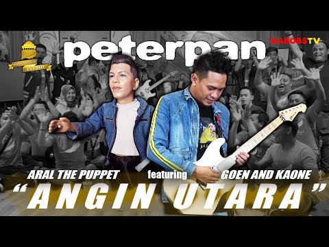 PETERPAN-AKU (ANGIN UTARA)(NEW VERSION BY GOEN AND KAONE feat ARAL THE PUPPET)#PETERPAN#GOENANDKAONE
