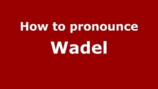 How to pronounce Wadel