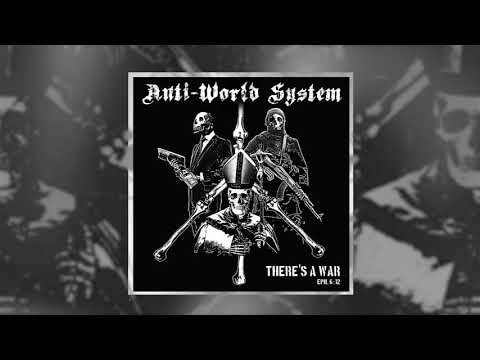 ANTI-WORLD SYSTEM - THERE'S A WAR - FULL ALBUM