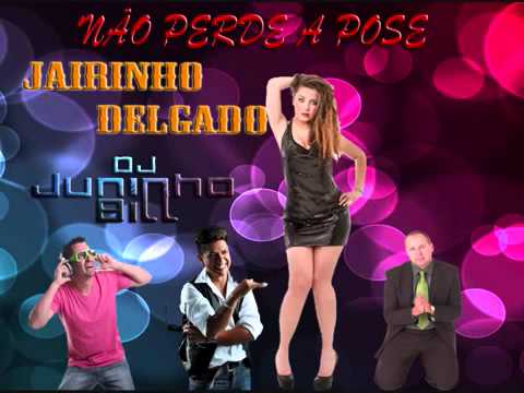 Não perde a pose   Jairinho delgado feat DJ Juninho Bill