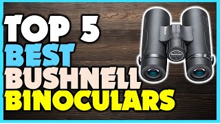 Top 5 Bushnell Binoculars | Best Bushnell Binoculars For Hunting & Bird Watching