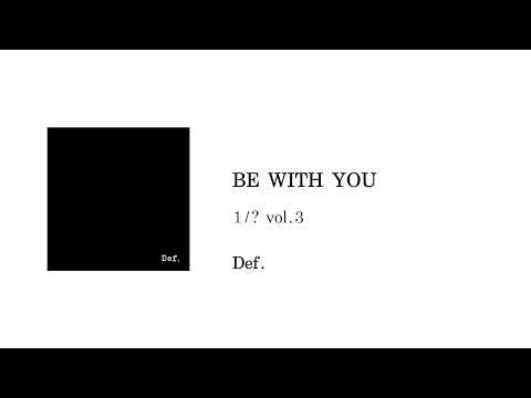 Def. - BE WITH YOU