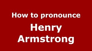 How to pronounce Henry Armstrong