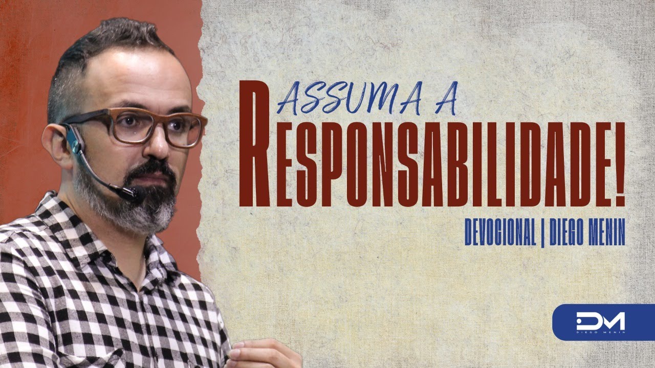 ASSUMA  A RESPONSABILIDADE - #DIEGOMENIN | DEVOCIONAL
