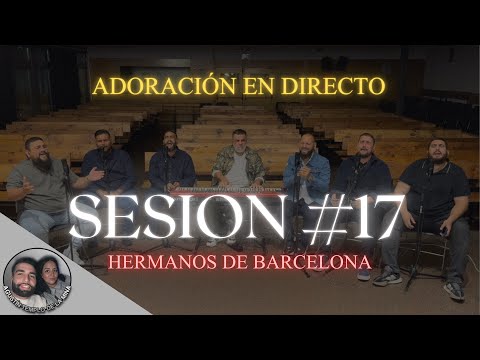 Adoración en Directo | SESIÓN #17 | Hermanos de Barcelona
