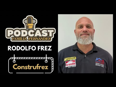 Podcast Família Fernandes | EP - 140 l Rodolfo Frez (Construfrez)