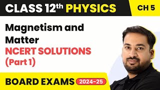 Magnetism and Matter - NCERT Solutions | Class 12 Physics Chapter 5 (2023-24)