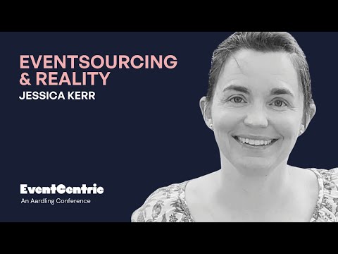 EventSourcing & Reality - Jessica Kerr - Keynote EventSourcing Live 2021