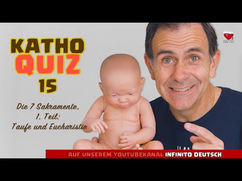 KathoQuiz 15: Die 7 Sakramente, 1. Teil: Taufe und Eucharistie