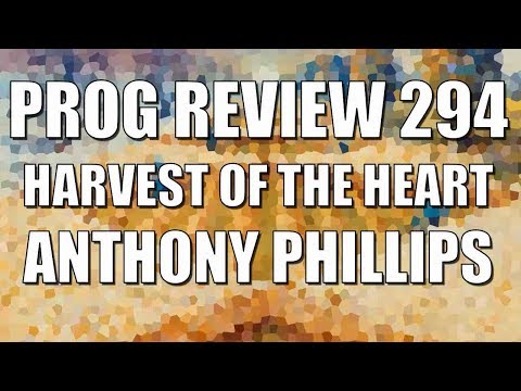Prog Review 294 - Harvest of the Heart Box Set - Anthony Phillips