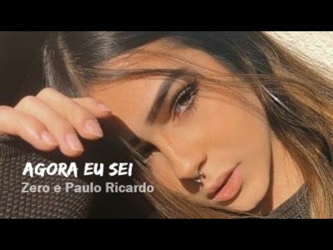 Agora Eu Sei  Zero e Paulo Ricardo (Letra) 2019  HD