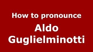 How to pronounce Aldo Guglielminotti