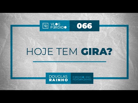 Vlog 66 - Hoje Tem Gira? Não, não tem!