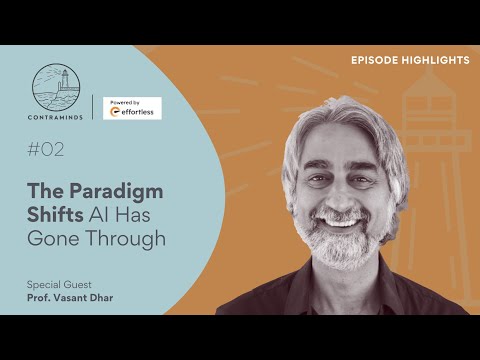 02 / The Paradigm Shifts AI Has Gone Through | Prof. Vasant Dhar | ContraMinds (Ep 50)