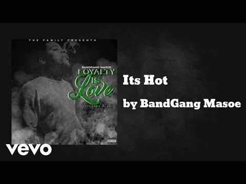BandGang Masoe - Its Hot (AUDIO) ft. BandGang Biggs