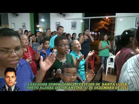 VEREADOR EDSON GOMES, FESTEJOS DE  SANTA LUZIA, PORTO ALEGRE DO TOCANTINS, 13 DE DEZEMBRO DE 2013.