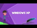 What Is Windows XP Explain Windows XP Define Windows XP Meaning Of Windows XP