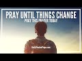 Pray Until Your Situation Changes Pray Until Something Happens Prayer